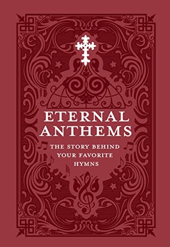 Eternal Anthems The Story Behind Your Favorite Hymns: $10.78 Eternal Anthems The Story Behind Your Favorite Hymns: $10.78