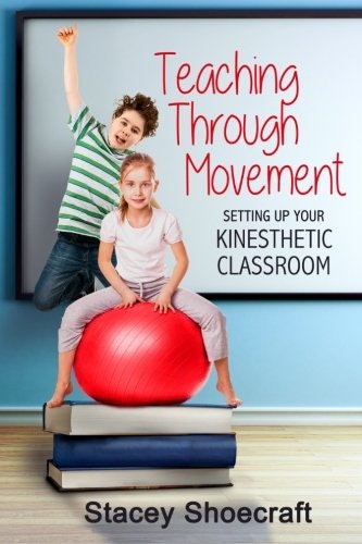 Teaching Through Movement: Setting Up Your Kinesthetic Classroom: $12.51 Teaching Through Movement: Setting Up Your Kinesthetic Classroom: $12.51