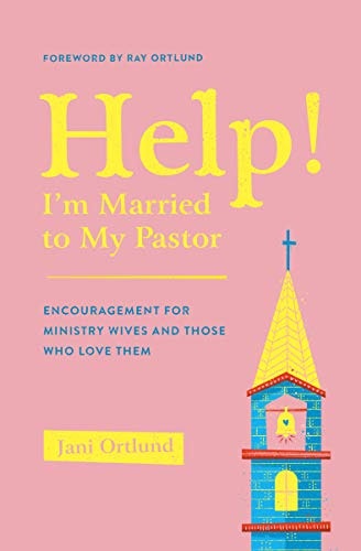 Help! I'm Married to My Pastor: Encouragement for Ministry Wives and Those Who Love Them: $8.11