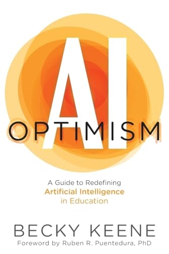 AI Optimism: A Guide to Redefining Artificial Intelligence in Education: $25.19 AI Optimism: A Guide to Redefining Artificial Intelligence in Education: $25.19