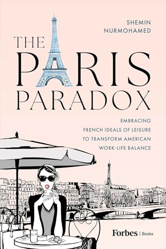 The Paris Paradox: Embracing French Ideals of Leisure to Transform American Work-Life Balance: $25.34 The Paris Paradox: Embracing French Ideals of Leisure to Transform American Work-Life Balance: $25.34