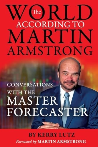 The World According to Martin Armstrong: Conversations with the Master Forecaster: $17.98 The World According to Martin Armstrong: Conversations with the Master Forecaster: $17.98