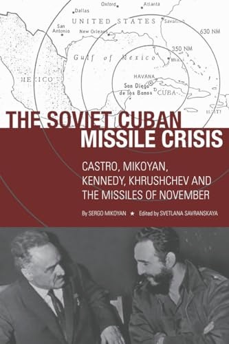 The Soviet Cuban Missile Crisis: Castro, Mikoyan, Kennedy, Khrushchev, and the Missiles of November: $22 The Soviet Cuban Missile Crisis: Castro, Mikoyan, Kennedy, Khrushchev, and the Missiles of November: $22