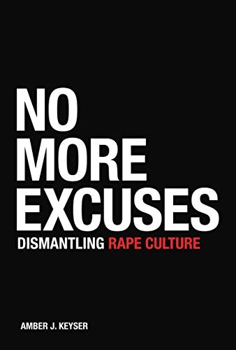 No More Excuses: Dismantling Rape Culture: $16.31 No More Excuses: Dismantling Rape Culture: $16.31