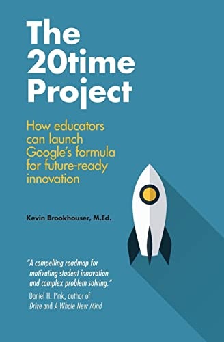 The 20Time Project: How Educators Can Launch Google's Formula for Future-Ready Innovation: $12.41 The 20Time Project: How Educators Can Launch Google's Formula for Future-Ready Innovation: $12.41