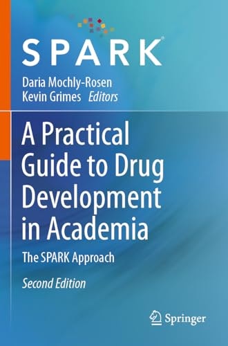 A Practical Guide to Drug Development in Academia: The SPARK Approach: $47.02 A Practical Guide to Drug Development in Academia: The SPARK Approach: $47.02