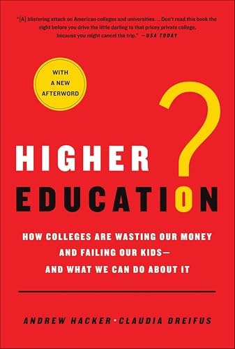 Higher Education: How Colleges Are Wasting Our Money and Failing Our Kids: $0.50 Higher Education: How Colleges Are Wasting Our Money and Failing Our Kids: $0.50