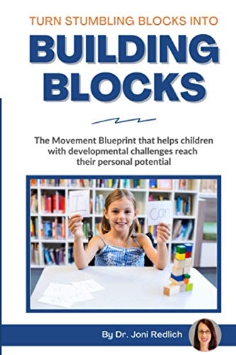 Turn Stumbling Blocks Into Building Blocks: The Movement Blueprint That Helps Children With Developmental Challenges Reach Their Personal Potential: $16.75 Turn Stumbling Blocks Into Building Blocks: The Movement Blueprint That Helps Children With Developmental Challenges Reach Their Personal Potential: $16.75