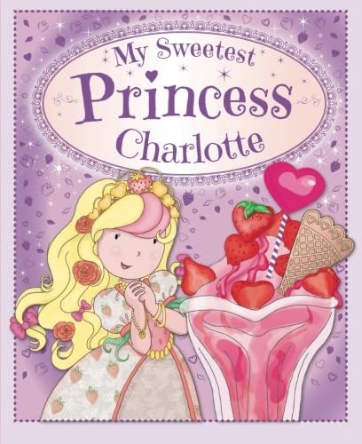 My Sweetest Princess Charlotte: $7.81 My Sweetest Princess Charlotte: $7.81