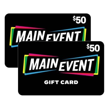 Two $50 Main Event Gift Cards: $75 Two $50 Main Event Gift Cards: $75