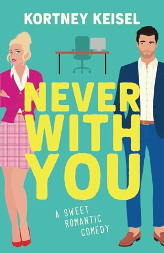 Never With You: A Sweet Romantic Comedy: $13.96