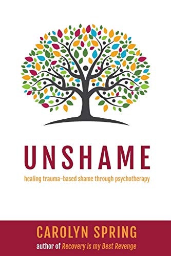 Unshame: Healing Trauma-Based Shame Through Psychotherapy: $16.82 Unshame: Healing Trauma-Based Shame Through Psychotherapy: $16.82