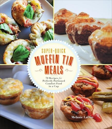 Super-Quick Muffin Tin Meals 70-Recipe Cookbook: $1.99 Super-Quick Muffin Tin Meals 70-Recipe Cookbook: $1.99