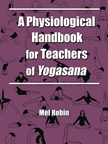 A Physiological Handbook for Teachers of Yogasana: $26 A Physiological Handbook for Teachers of Yogasana: $26