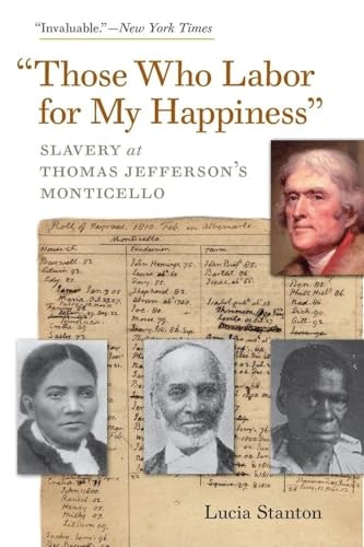 "Those Who Labor for My Happiness": Slavery at Thomas Jefferson’s Monticello: $11.99