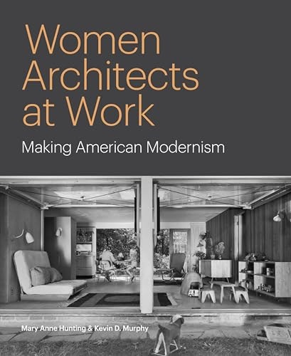 Women Architects at Work: Making American Modernism: $28.99 Women Architects at Work: Making American Modernism: $28.99