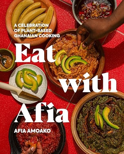 Eat with Afia: A Celebration of Plant-Based Ghanaian Cooking: $36.89 Eat with Afia: A Celebration of Plant-Based Ghanaian Cooking: $36.89
