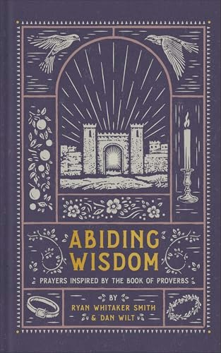 Abiding Wisdom: Prayers Inspired by the Book of Proverbs 75-Prayer Devotional Book: $15.10 Abiding Wisdom: Prayers Inspired by the Book of Proverbs 75-Prayer Devotional Book: $15.10