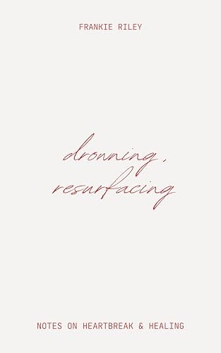Drowning, Resurfacing: Notes On Heartbreak & Healing: $6.68 Drowning, Resurfacing: Notes On Heartbreak & Healing: $6.68