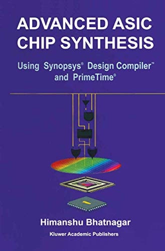 ASIC Chip Synthesis Using Synopsys Design Compiler and PrimeTime: $54.99 ASIC Chip Synthesis Using Synopsys Design Compiler and PrimeTime: $54.99