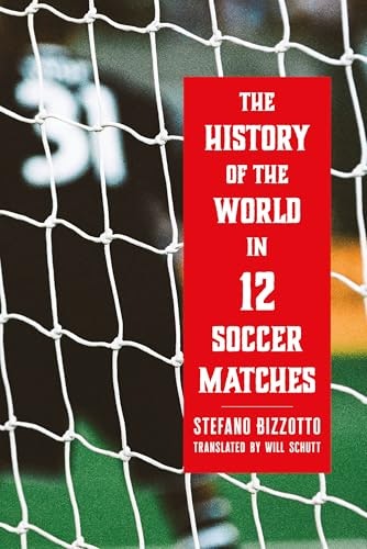 The History of the World in 12 Soccer Matches: $21.07 The History of the World in 12 Soccer Matches: $21.07