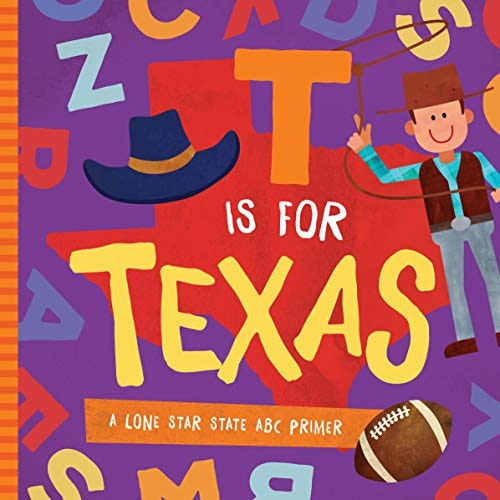 T is for Texas: A Lone Star State ABC Primer: $10.29 T is for Texas: A Lone Star State ABC Primer: $10.29