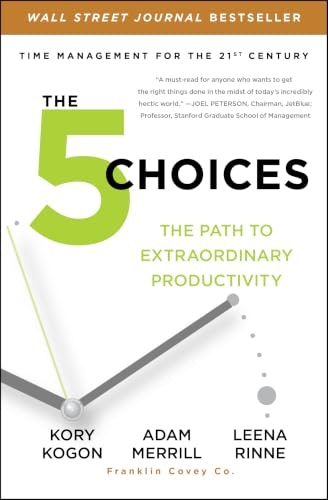 The 5 Choices: The Path to Extraordinary Productivity: $9.36 The 5 Choices: The Path to Extraordinary Productivity: $9.36