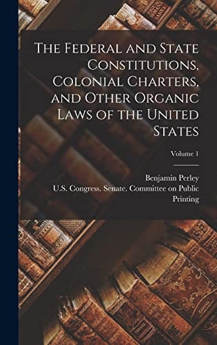 The Federal and State Constitutions, Colonial Charters, and Other Organic Laws of the United States Volume 1: $47.45