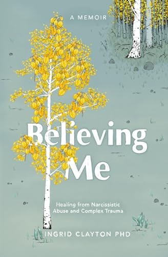 Believing Me: Healing from Narcissistic Abuse and Complex Trauma: $15.58 Believing Me: Healing from Narcissistic Abuse and Complex Trauma: $15.58