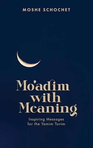 Moadim with Meaning: Inspiring messages for the Yamim Tovim: $13.26 Moadim with Meaning: Inspiring messages for the Yamim Tovim: $13.26