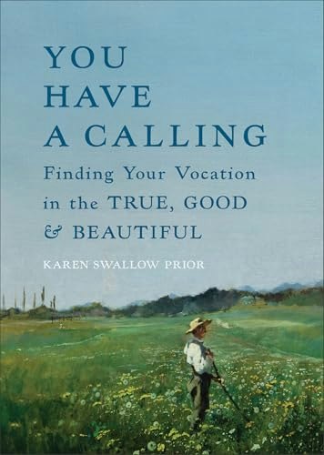 You Have a Calling: Finding Your Vocation in the True, Good, and Beautiful: $12.08 You Have a Calling: Finding Your Vocation in the True, Good, and Beautiful: $12.08
