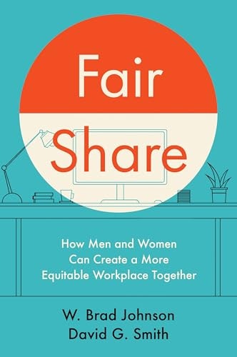 Fair Share: How Men and Women Can Create a More Equitable Workplace Together: $29.42 Fair Share: How Men and Women Can Create a More Equitable Workplace Together: $29.42