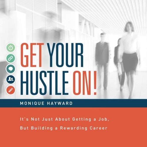 Get Your Hustle On!: It's Not Just About Getting a Job, But Building a Rewarding Career: $14.41 Get Your Hustle On!: It's Not Just About Getting a Job, But Building a Rewarding Career: $14.41