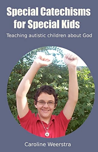Special Catechisms for Special Kids: A Resource for Teaching Autistic Children About God: $9 Special Catechisms for Special Kids: A Resource for Teaching Autistic Children About God: $9
