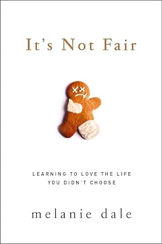 It's Not Fair: Learning to Love the Life You Didn't Choose: $2.99 It's Not Fair: Learning to Love the Life You Didn't Choose: $2.99