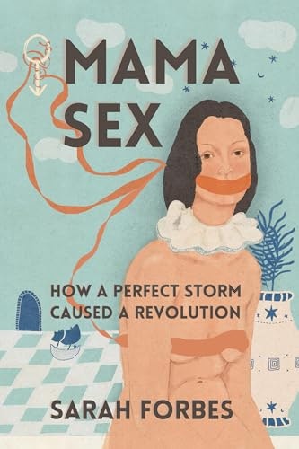 Mama Sex: How a Perfect Storm Caused a Revolution: $13.16 Mama Sex: How a Perfect Storm Caused a Revolution: $13.16