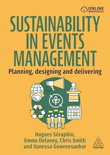 Sustainability in Events Management: Planning, Designing and Delivering: $48.80 Sustainability in Events Management: Planning, Designing and Delivering: $48.80