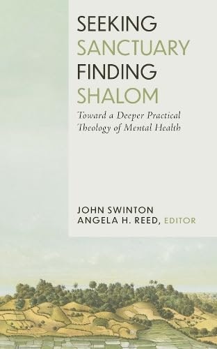 Seeking Sanctuary, Finding Shalom: Toward a Deeper Practical Theology of Mental Health: $26.59 Seeking Sanctuary, Finding Shalom: Toward a Deeper Practical Theology of Mental Health: $26.59