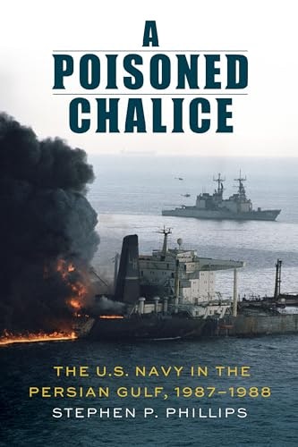 A Poisoned Chalice: The U.S. Navy in the Persian Gulf 1987–1988: $13.34 A Poisoned Chalice: The U.S. Navy in the Persian Gulf 1987–1988: $13.34