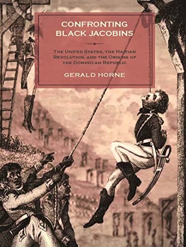Confronting Black Jacobins: The U.S., the Haitian Revolution, and the Origins of the Dominican Republic: $77.67