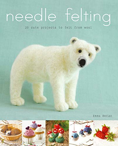 Needle Felting: 20 Cute Projects to Felt from Wool: $13.48 Needle Felting: 20 Cute Projects to Felt from Wool: $13.48