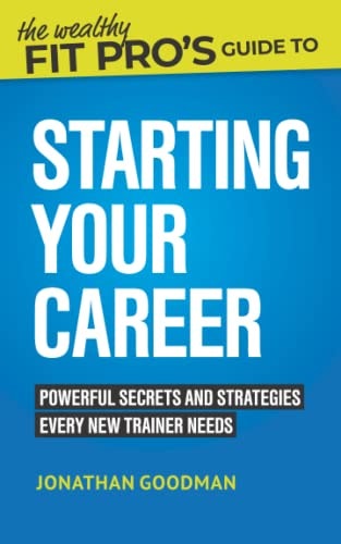 The Wealthy Fit Pro's Guide to Starting Your Career: $19.24 The Wealthy Fit Pro's Guide to Starting Your Career: $19.24