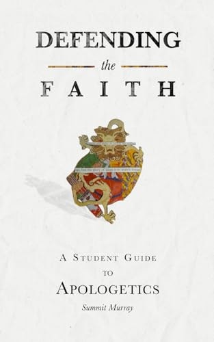 Defending the Faith: A Student Guide to Apologetics: $9.99 Defending the Faith: A Student Guide to Apologetics: $9.99