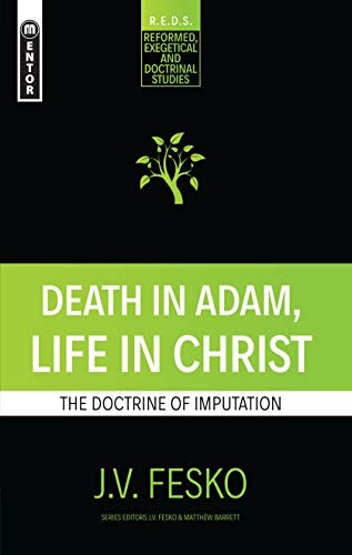Death in Adam, Life in Christ: The Doctrine of Imputation: $2.99