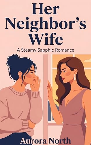 Her Neighbor’s Wife: A Steamy Sapphic Romance: $0.99 Her Neighbor’s Wife: A Steamy Sapphic Romance: $0.99