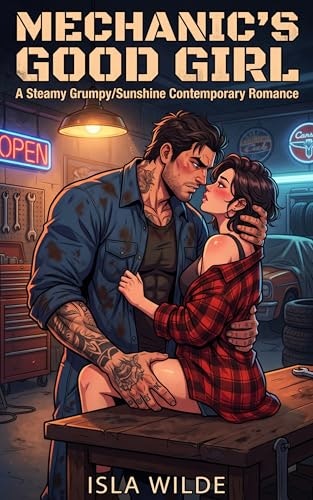 Mechanic's Good Girl: A Steamy Grumpy/Sunshine Contemporary Romance: $0.99 Mechanic's Good Girl: A Steamy Grumpy/Sunshine Contemporary Romance: $0.99