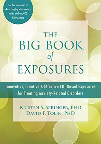 The Big Book of Exposures: CBT-Based Anxiety Treatment Guide: $26.70 The Big Book of Exposures: CBT-Based Anxiety Treatment Guide: $26.70