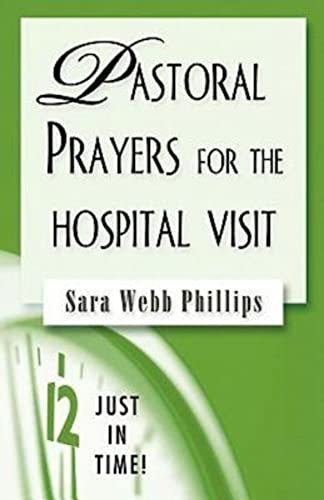 Just in Time! Pastoral Prayers for the Hospital Visit: $10.27 Just in Time! Pastoral Prayers for the Hospital Visit: $10.27