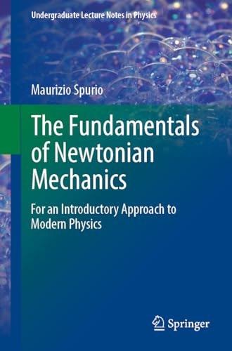 The Fundamentals of Newtonian Mechanics: $72.98 The Fundamentals of Newtonian Mechanics: $72.98