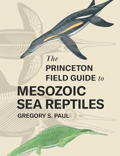 Princeton Field Guide to Mesozoic Sea Reptiles: $17.09 Princeton Field Guide to Mesozoic Sea Reptiles: $17.09